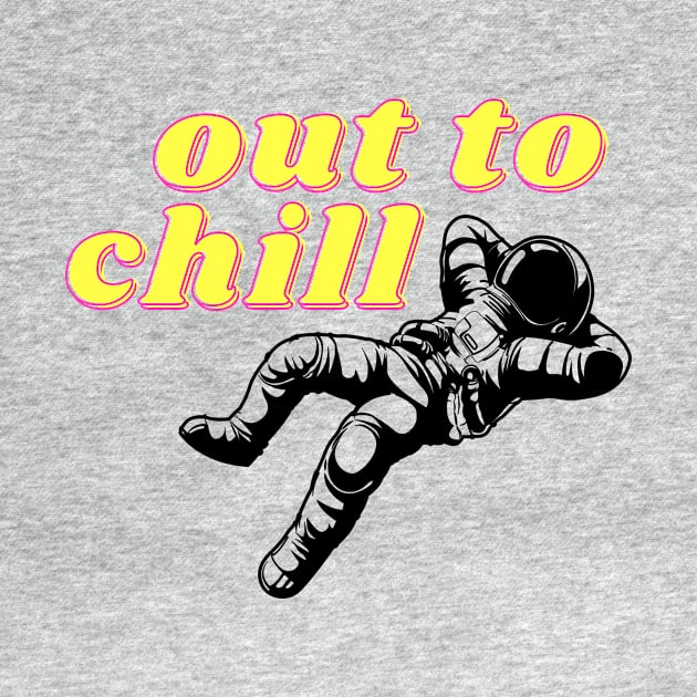 Out to Chill Astronaut Relax by ThyShirtProject - Affiliate